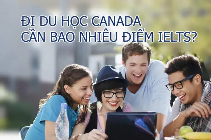 Du học Canada cần IELTS bao nhiêu