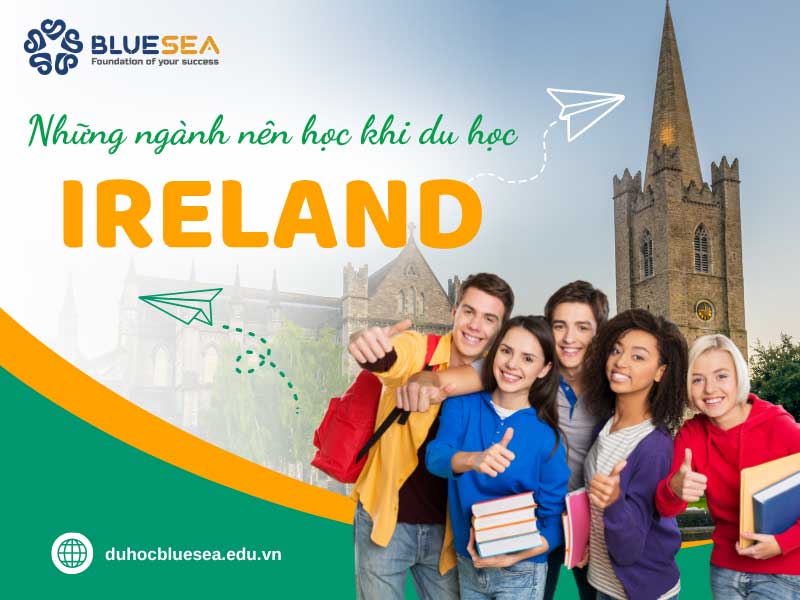 Nên chọn ngành nào khi du học Ireland ?